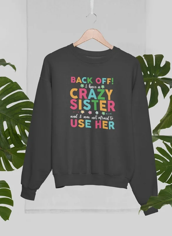 Back Off I Have A Crazy Sister Sweat Shirt