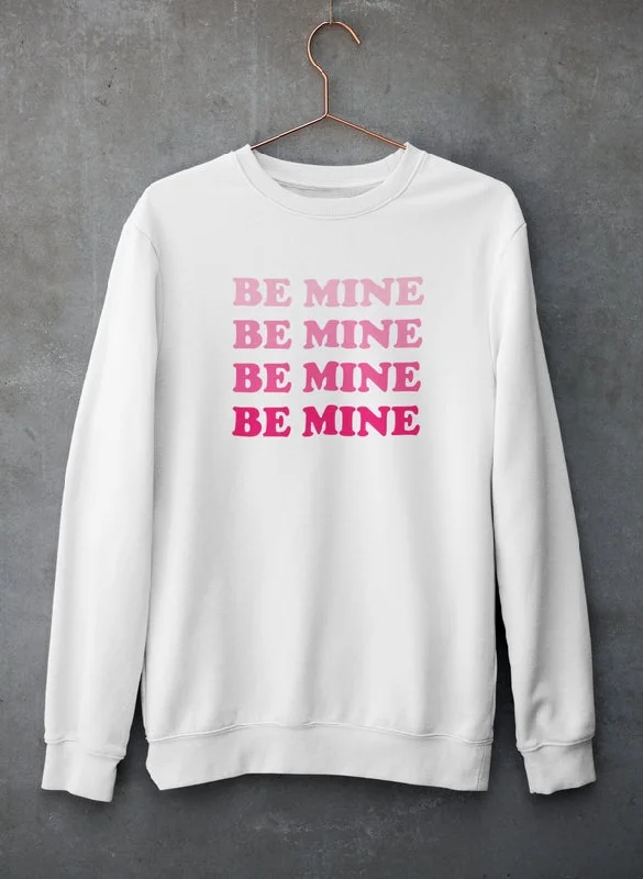 Be Mine Sweat Shirt