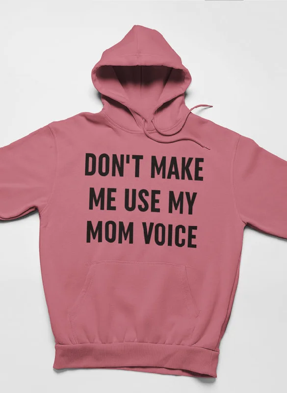 Don't Make Me Use My Mom Voice Hoodie