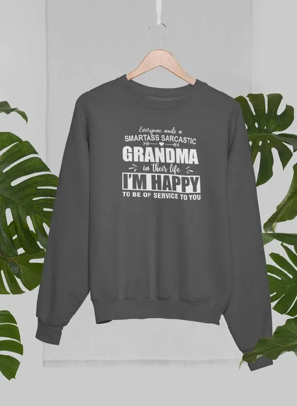 Everyone Needs A Smartass Sarcastic Grandma In Their Life Sweat Shirt