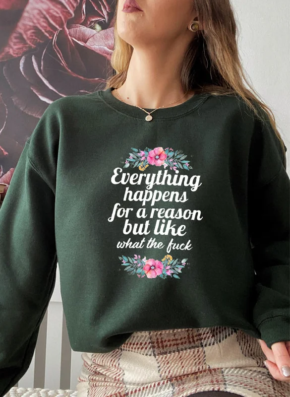 Everything Happens For A Reason Sweat Shirt