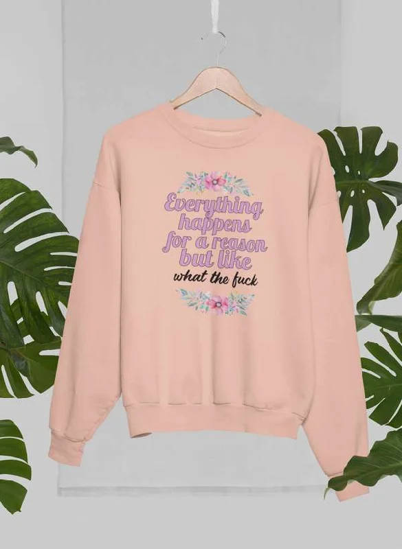 Everything Happens For A Reason Sweat Shirt