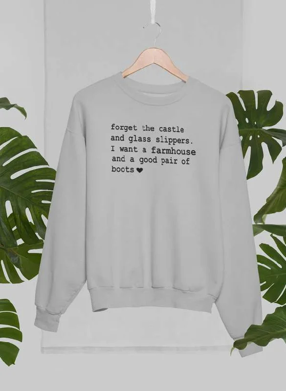 Forget The Castle And Glass Slippers Sweat Shirt