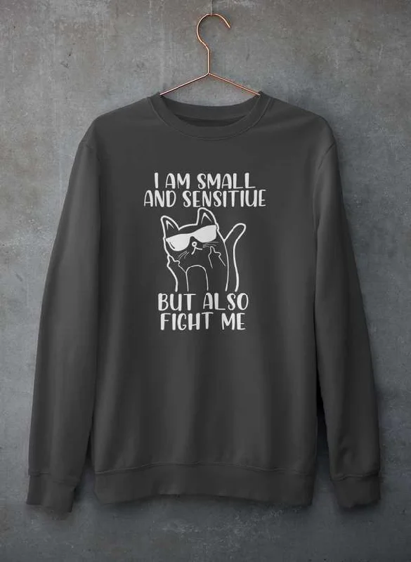 I Am Small And Sensitive Sweat Shirt