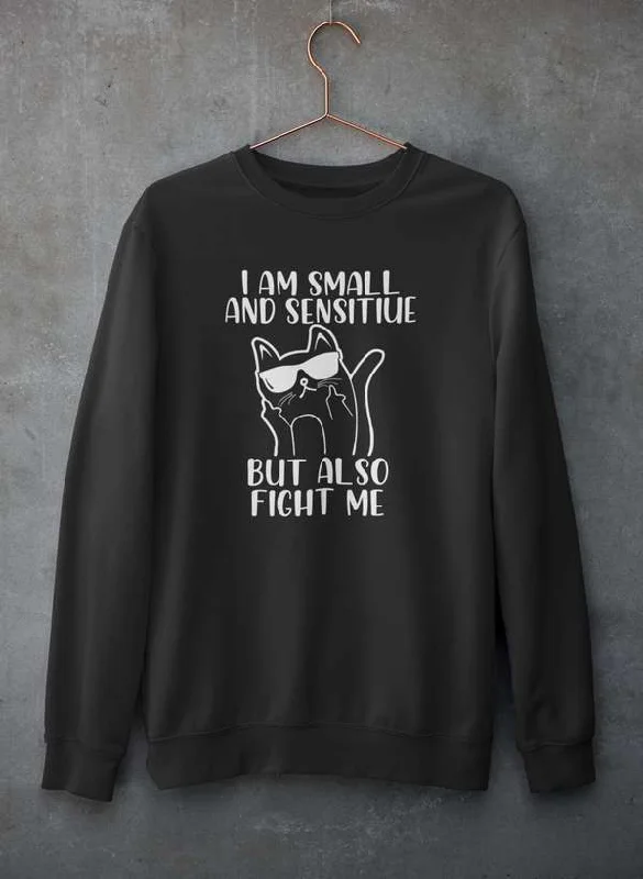 I Am Small And Sensitive Sweat Shirt