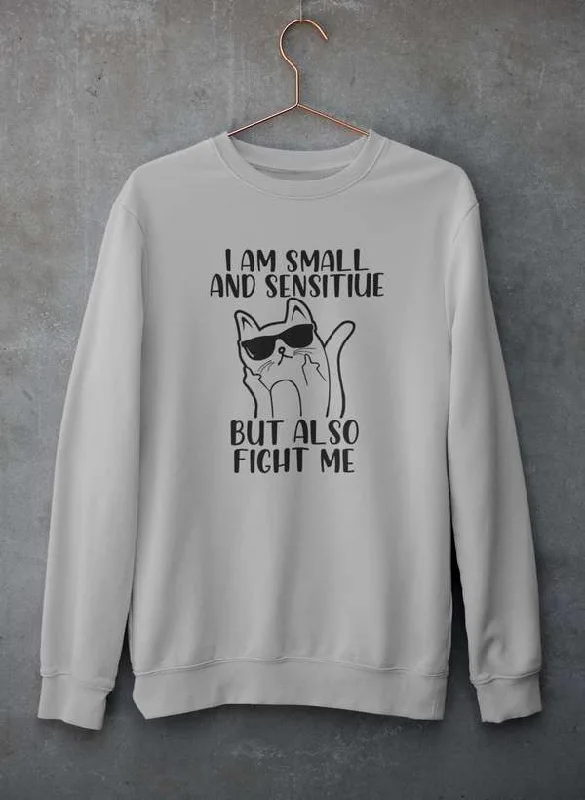 I Am Small And Sensitive Sweat Shirt