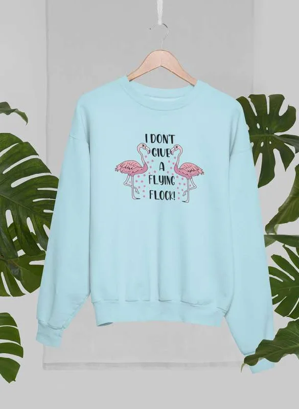 I Don't Give A Flying Flock Sweat Shirt