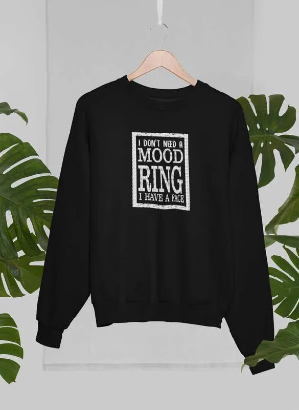 I Don't Need A Mood Ring Sweat Shirt