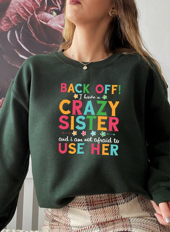 I Have A Crazy Sister Sweat Shirt