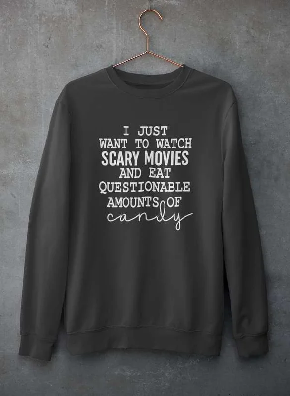 I Just Want To Watch Scary Movies And Eat Candy   Sweat Shirt