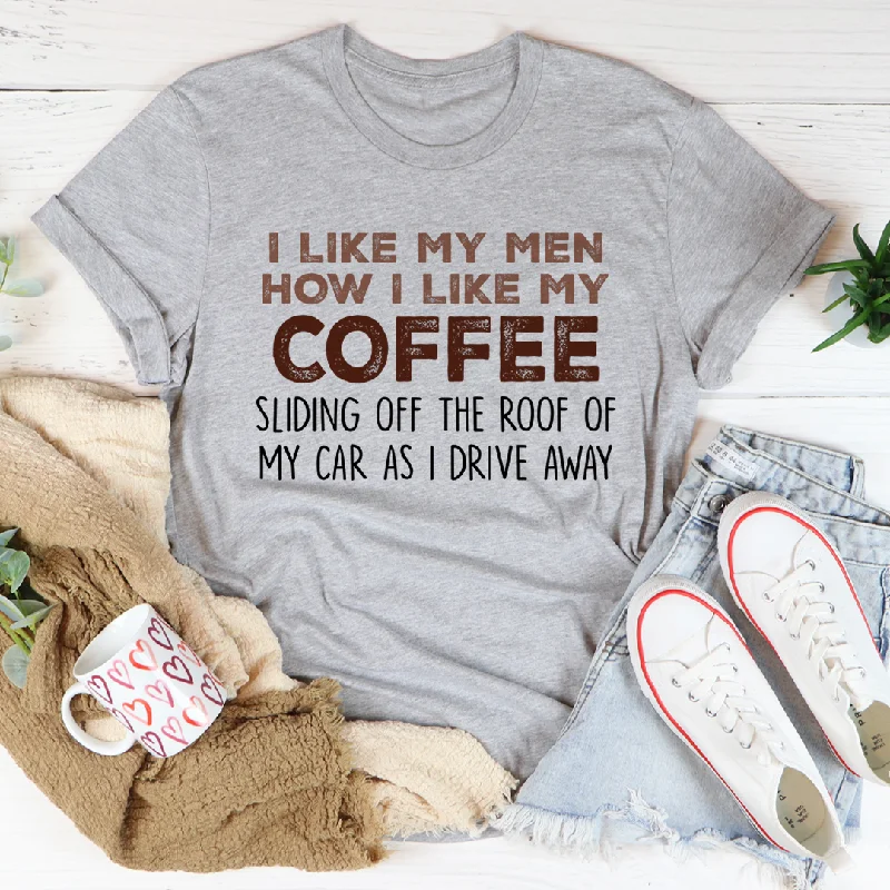 I Like My Men How I Like My Coffee T-Shirt