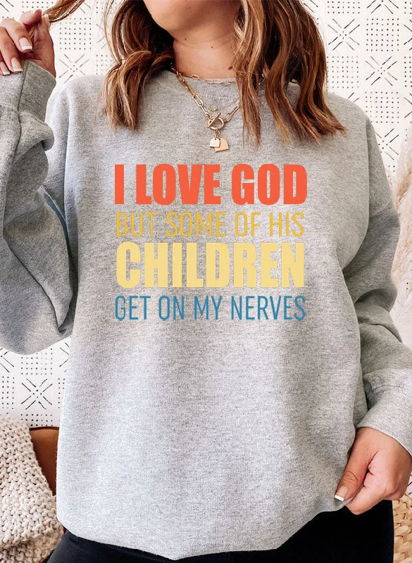 I Love God But Some Of His Children Sweat Shirt