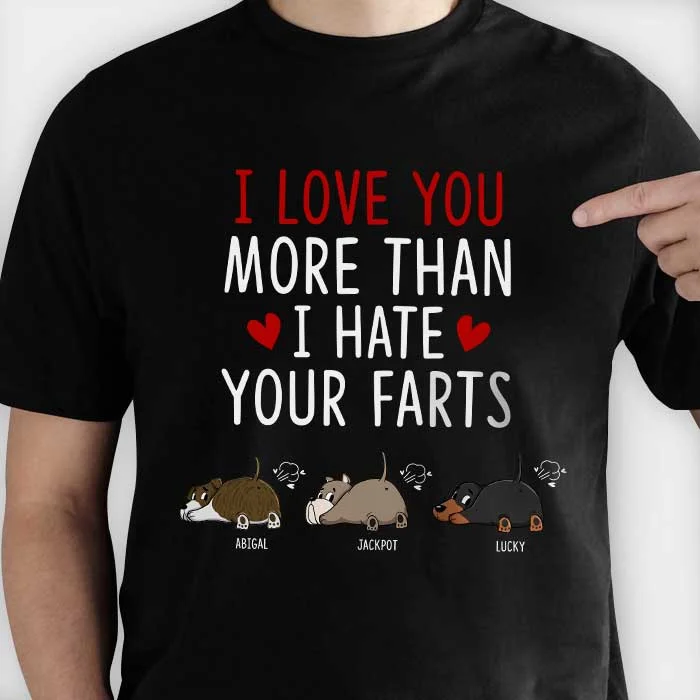 I Love You More Than I Hate Your Farts - Personalized Custom Unisex T-shirt