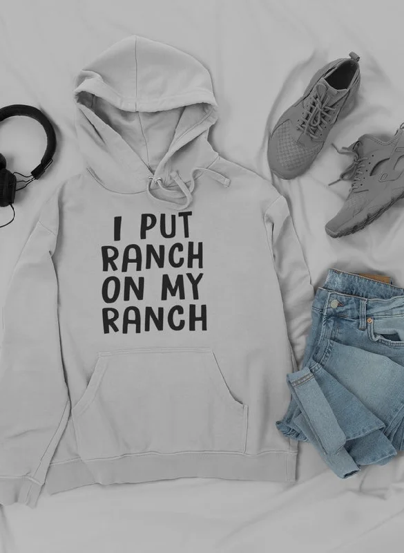 I Put Ranch On My Ranch Hoodie