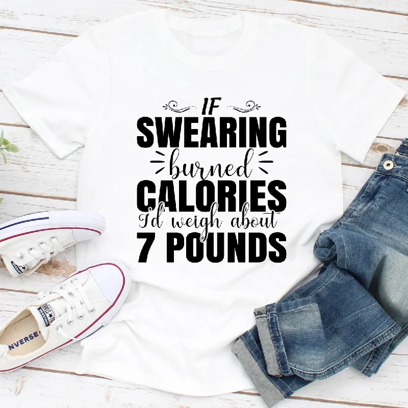 If Swearing Burned Calories T-Shirt