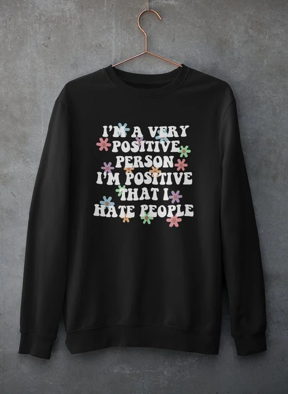 I'm A Very Positive Person Sweat Shirt