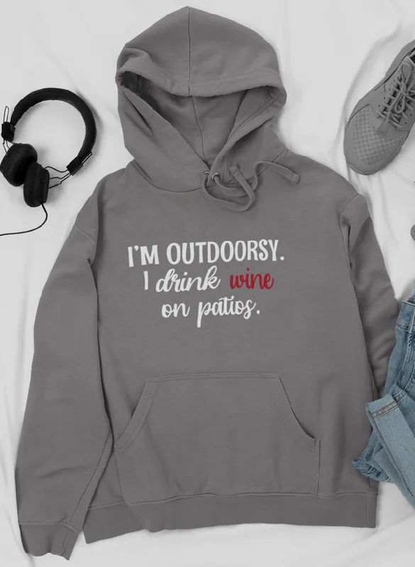 I'm Outdoorsy I Drink Wine On Patios Hoodie