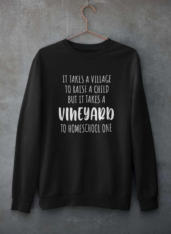 It Takes A Vineyard To Homeschool A Child Sweat Shirt