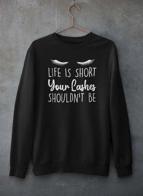 Life Is Short Your Lashes Shouldn't Be Sweat Shirt