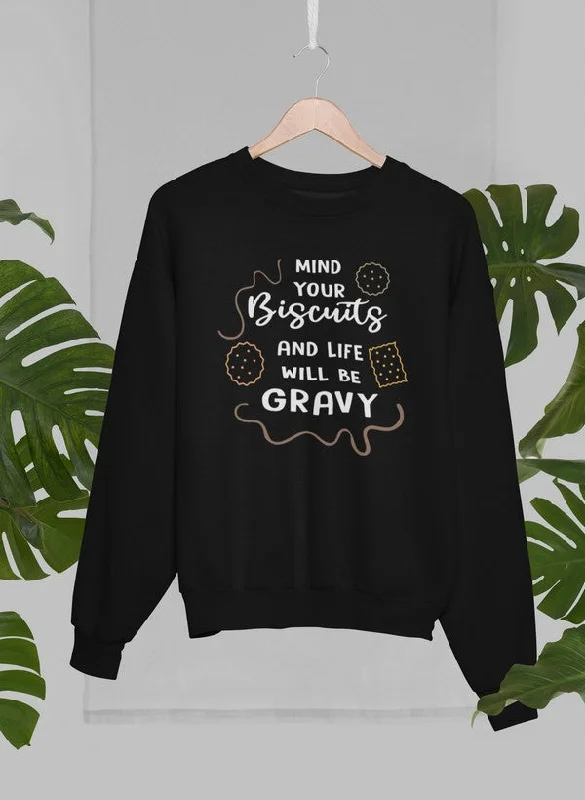 Mind Your Biscuits And Life Will Be Gravy Sweat Shirt