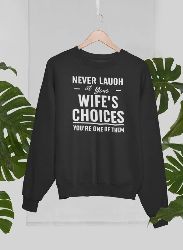 Never Laugh At Your Wife's Choices Sweat Shirt