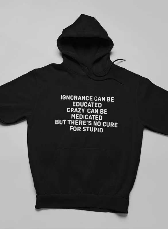 No Cure For Stupid Hoodie