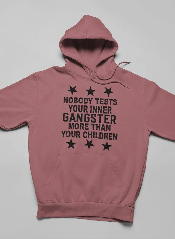 Nobody Test Your Inner Gangster More Than Your Children Hoodie