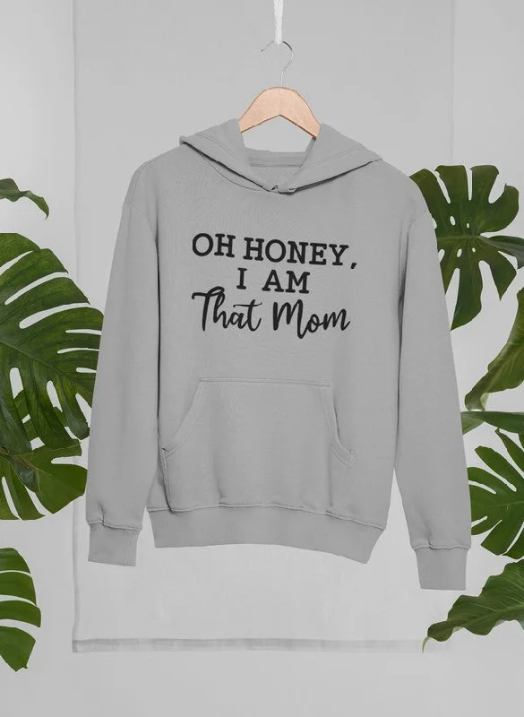 Oh Honey I Am That Mom Hoodie