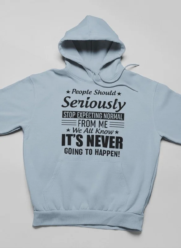 People Should Seriously Stop Expecting Normal From Me Hoodie