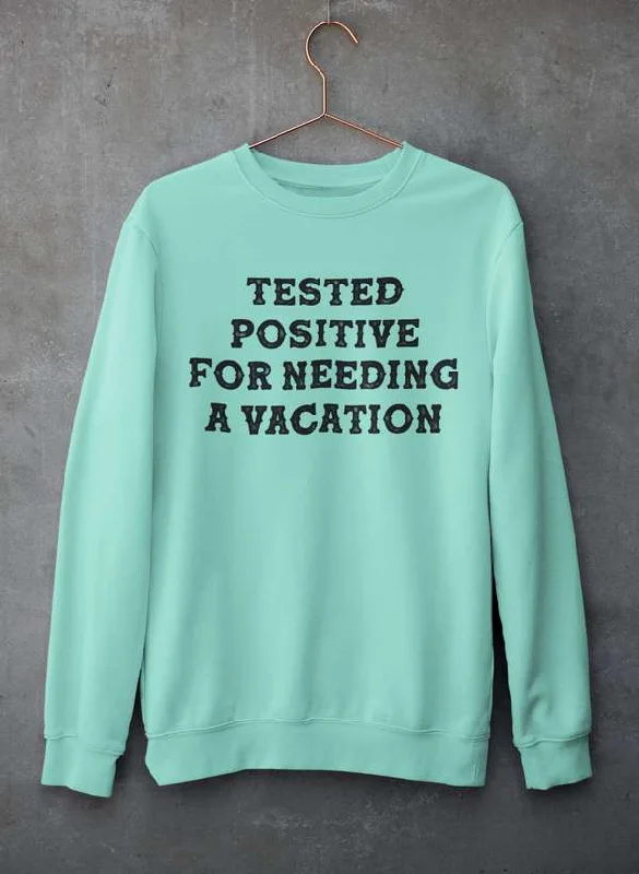 Positive I Need A Vacation  Sweat Shirt