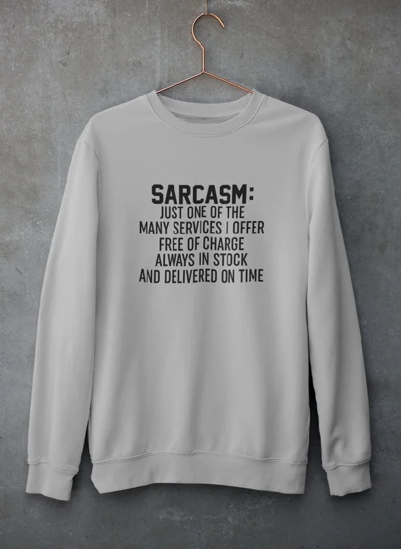 Sarcasm Just One Of The Many Services I Offer Sweat Shirt