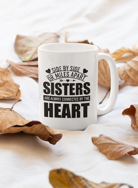 Side By Side Or Miles Apart Sisters Are Always Connected By The Heart Mug