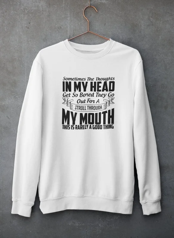 Sometimes The Thoughts In My Head Get So Bored They Go Out For A Stroll Sweat Shirt