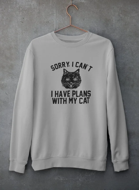 Sorry I Can't I Have Plans With My Cat Sweat Shirt