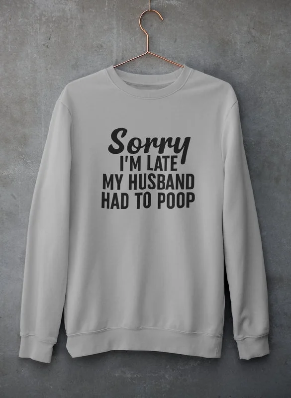 Sorry I'm Late Sweat Shirt