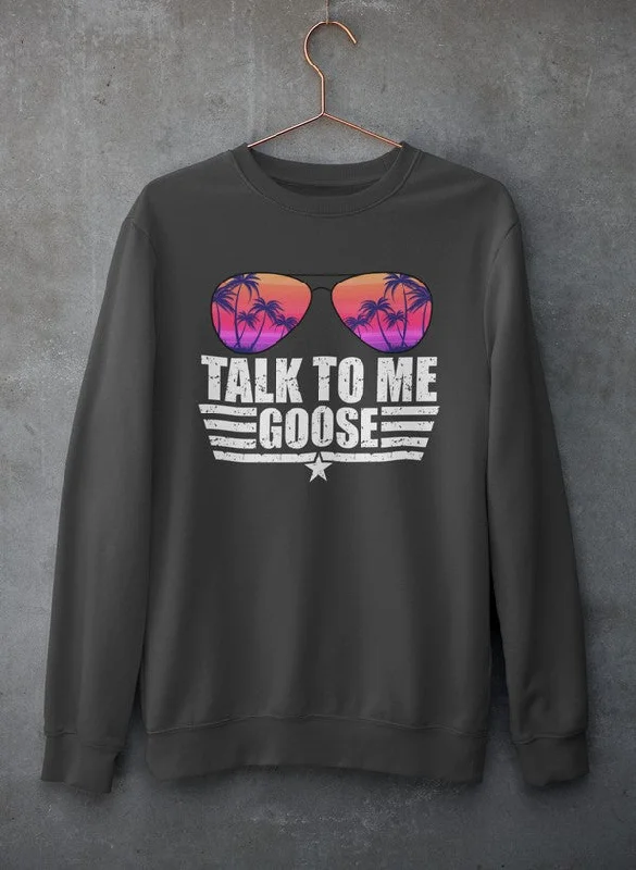 Talk to Me Goose Sweat Shirt