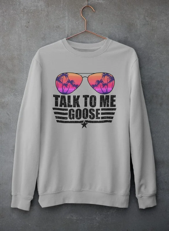 Talk to Me Goose Sweat Shirt