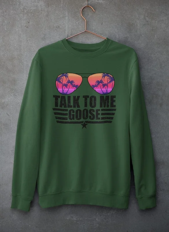 Talk to Me Goose Sweat Shirt