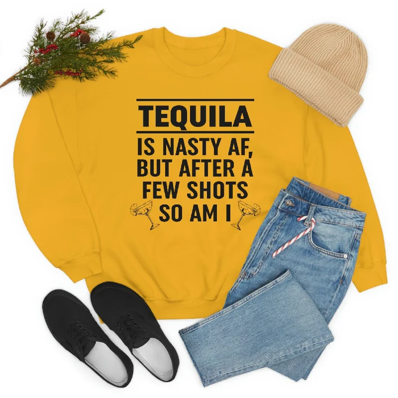 Tequila Is Nasty AF Sweat Shirt