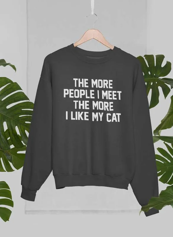 The More People I Meet The More I Like My Cat Sweat Shirt