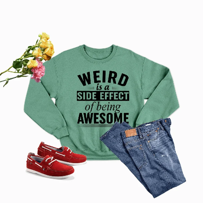 Weird Is A Side Effect Of Being Awesome Sweat Shirt