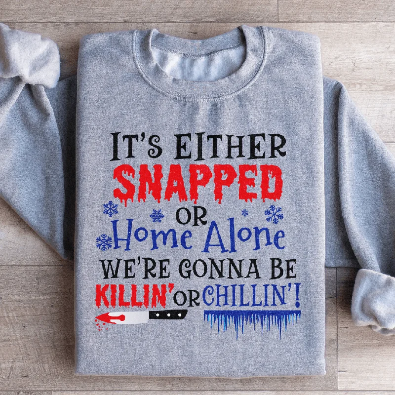 We're Gonna Be Killin' Or Chilling Christmas Sweatshirt