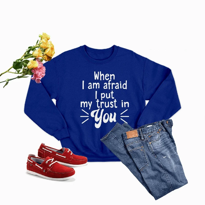 When I Am Afraid I Put My Trust In You Sweat Shirt