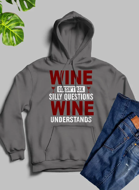 Wine Doesn't Ask Silly Questions Wine Understands Hoodie