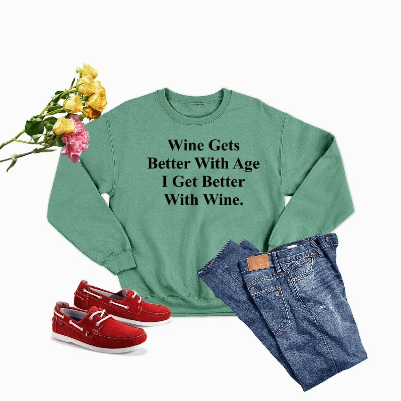 Wine Gets Better With Age I Get Better With Wine Sweat Shirt