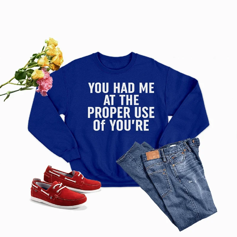 You Had Me At The Proper Use Of You're Sweat Shirt