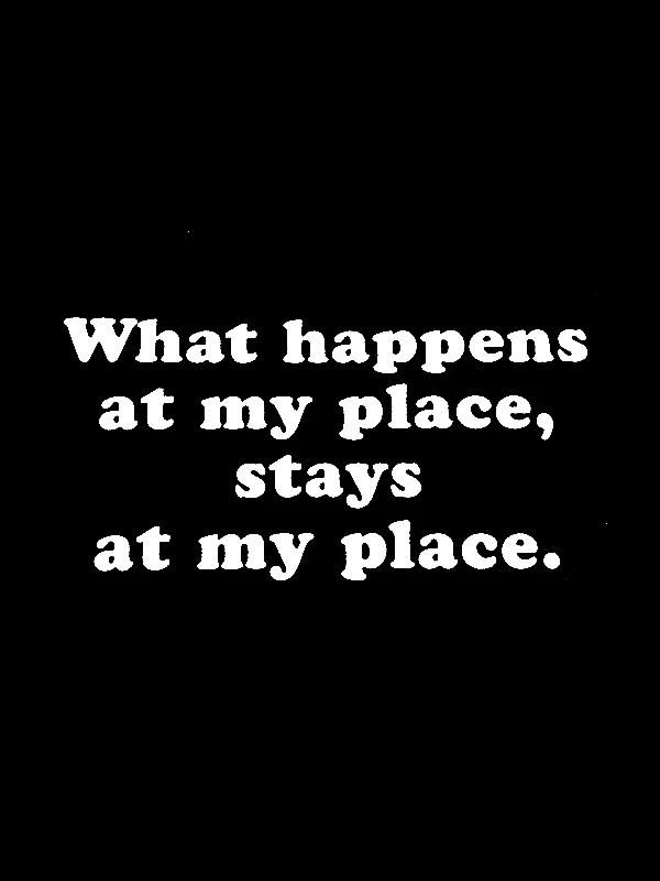 ""What Happens at My Place"" T-Shirt